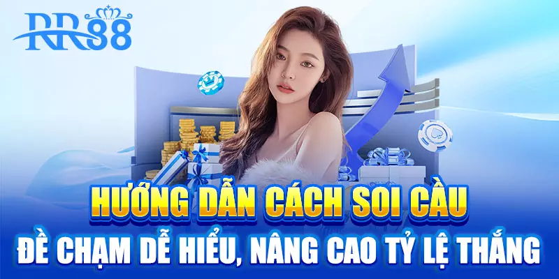 Đề Chạm - Bí Kíp Soi Cầu RR88 Hiệu Quả Tăng Tỷ Lệ Trúng Thưởng 2 Hướng dẫn cách soi cầu đề chạm dễ hiểu, nâng cao tỷ lệ thắng