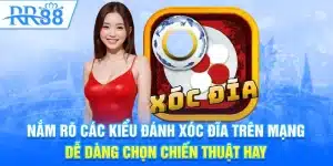 Nắm rõ các kiểu đánh xóc đĩa trên mạng dễ dàng chọn chiến thuật hay