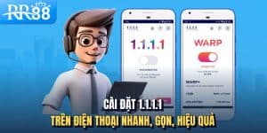 Cài đặt 1.1.1.1 trên điện thoại nhanh, gọn, hiệu quả