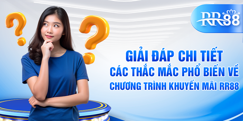 Khuyến Mãi RR88 – Bùng Nổ Ưu Đãi, Rinh Ngay Voucher Độc Quyền 3 Giải đáp chi tiết các thắc mắc phổ biến về chương trình khuyến mãi RR88