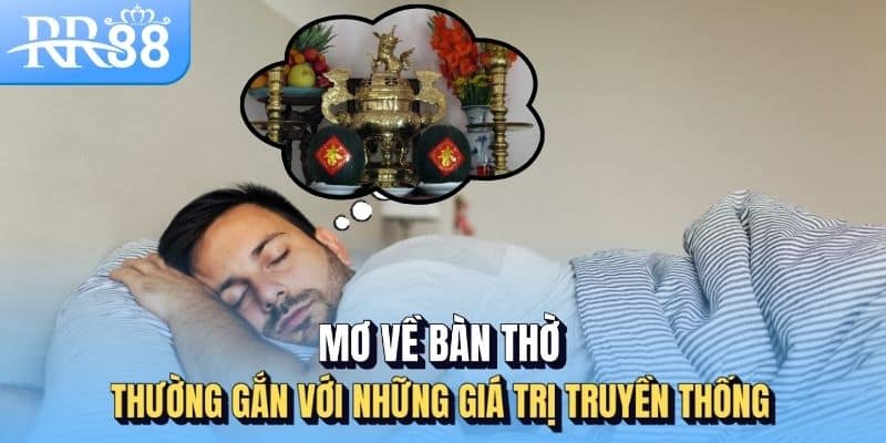Mơ về bàn thờ thường gắn với những giá trị truyền thống