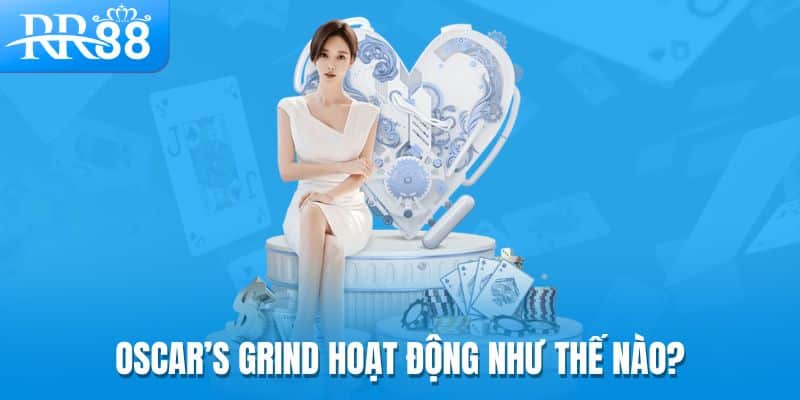 Oscar’s Grind hoạt động như thế nào?